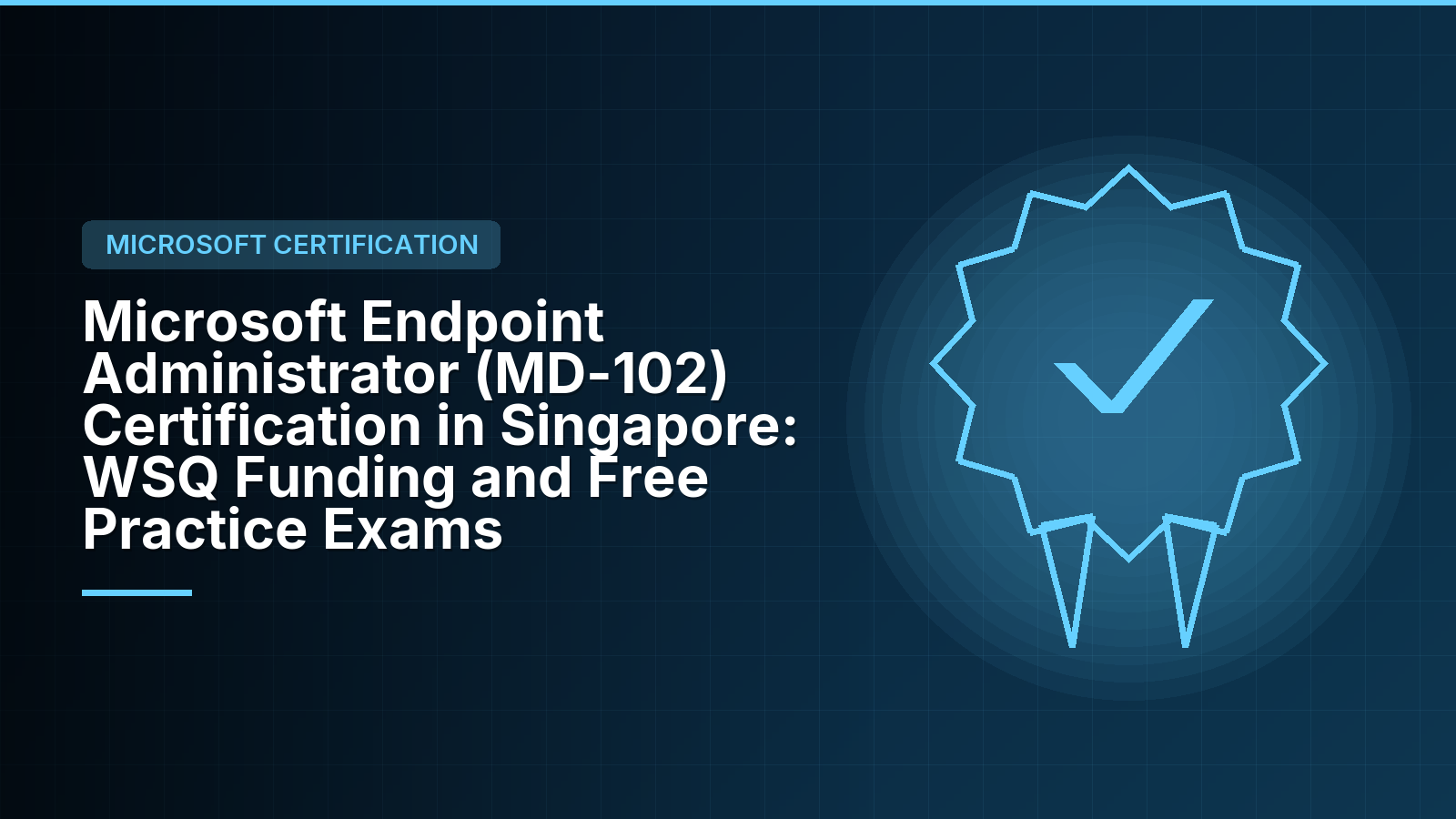 Microsoft Endpoint Administrator (MD-102) Certification in Singapore: WSQ Funding and Free Practice Exams