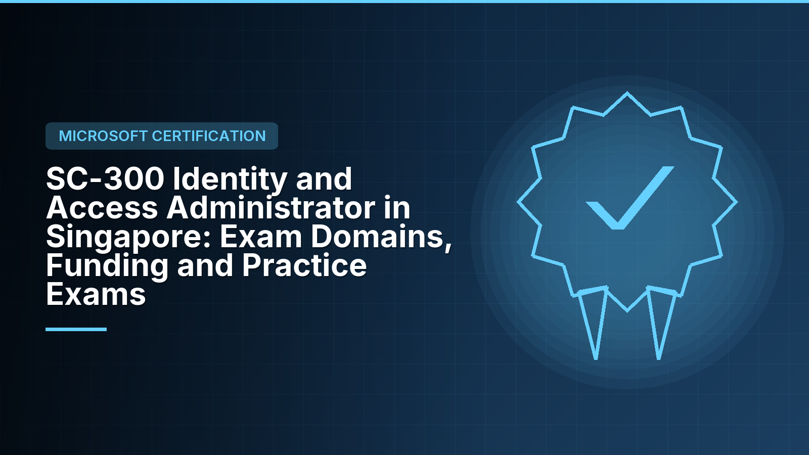SC-300 Identity and Access Administrator in Singapore: Exam Domains, Funding and Practice Exams