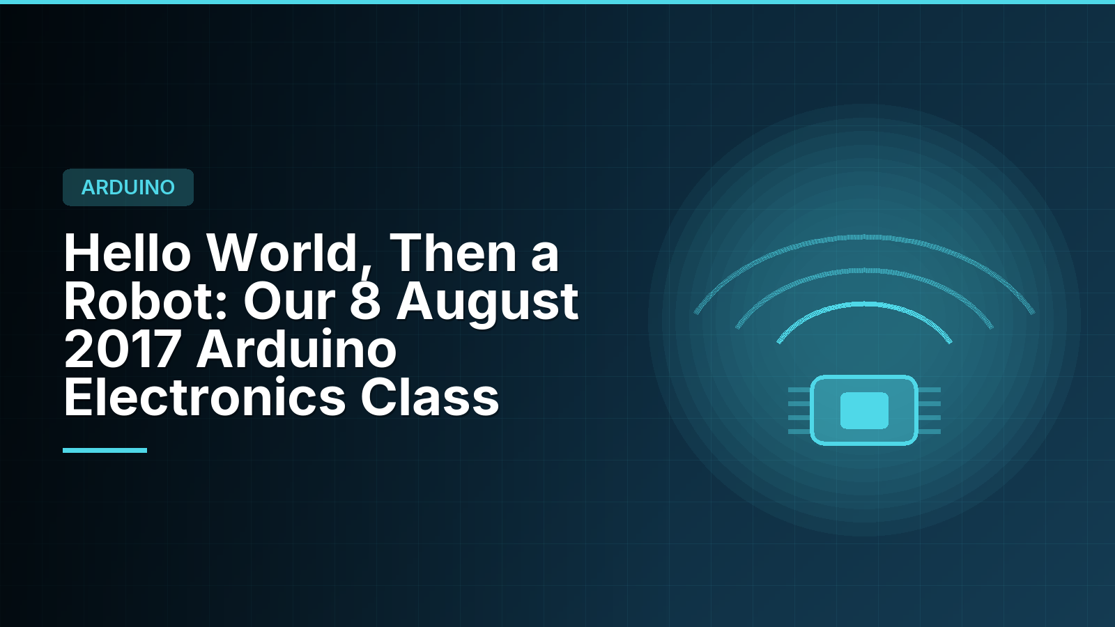 Hello World, Then a Robot: Our 8 August 2017 Arduino Electronics Class