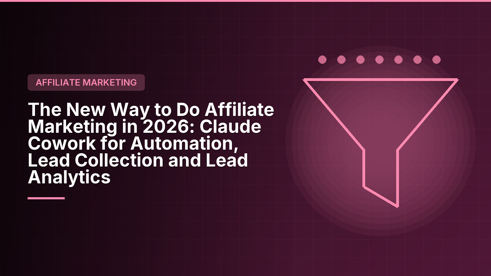 The New Way to Do Affiliate Marketing in 2026: Claude Cowork for Automation, Lead Collection and Lead Analytics