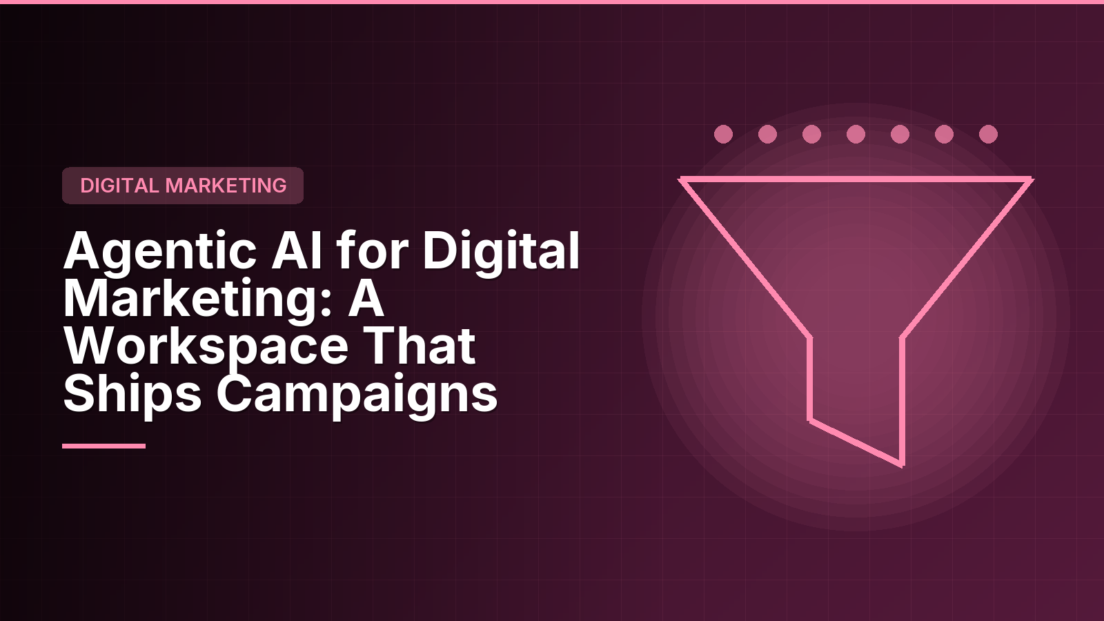 Agentic AI for Digital Marketing: Building a Marketing Workspace That Ships Campaigns