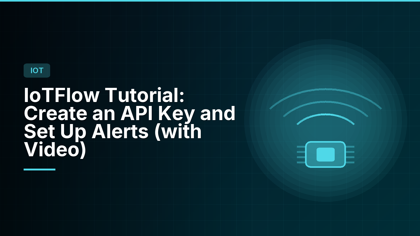 IoTFlow Tutorial: Create an API Key and Set Up Alerts (with Video)