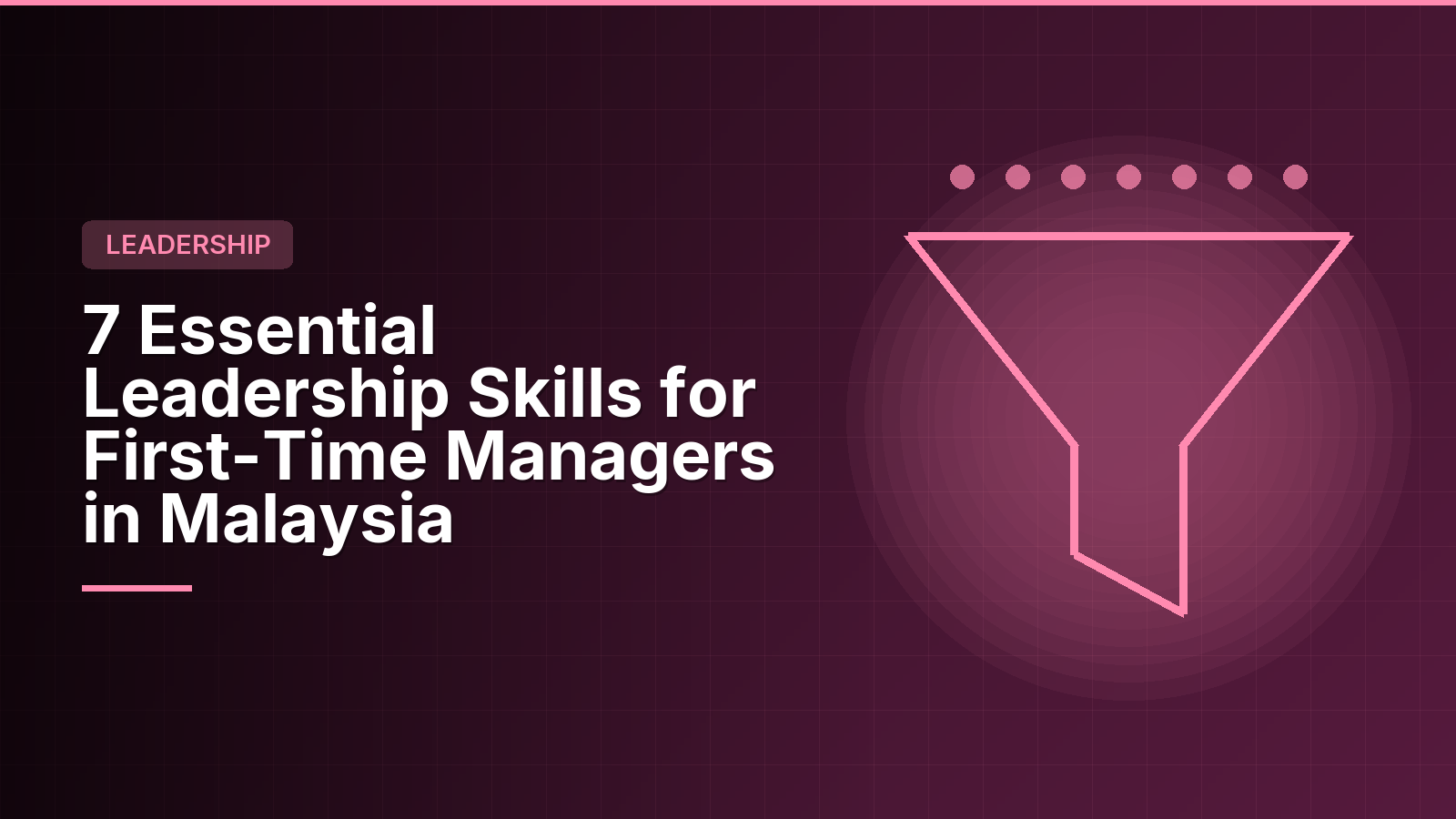 7 Essential Leadership Skills for First-Time Managers in Malaysia