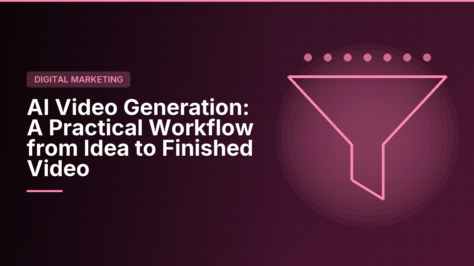 AI Video Generation: A Practical Workflow from Idea to Finished Video