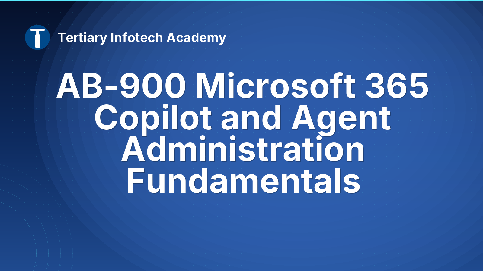 AB-900 Microsoft 365 Copilot and Agent Administration Fundamentals