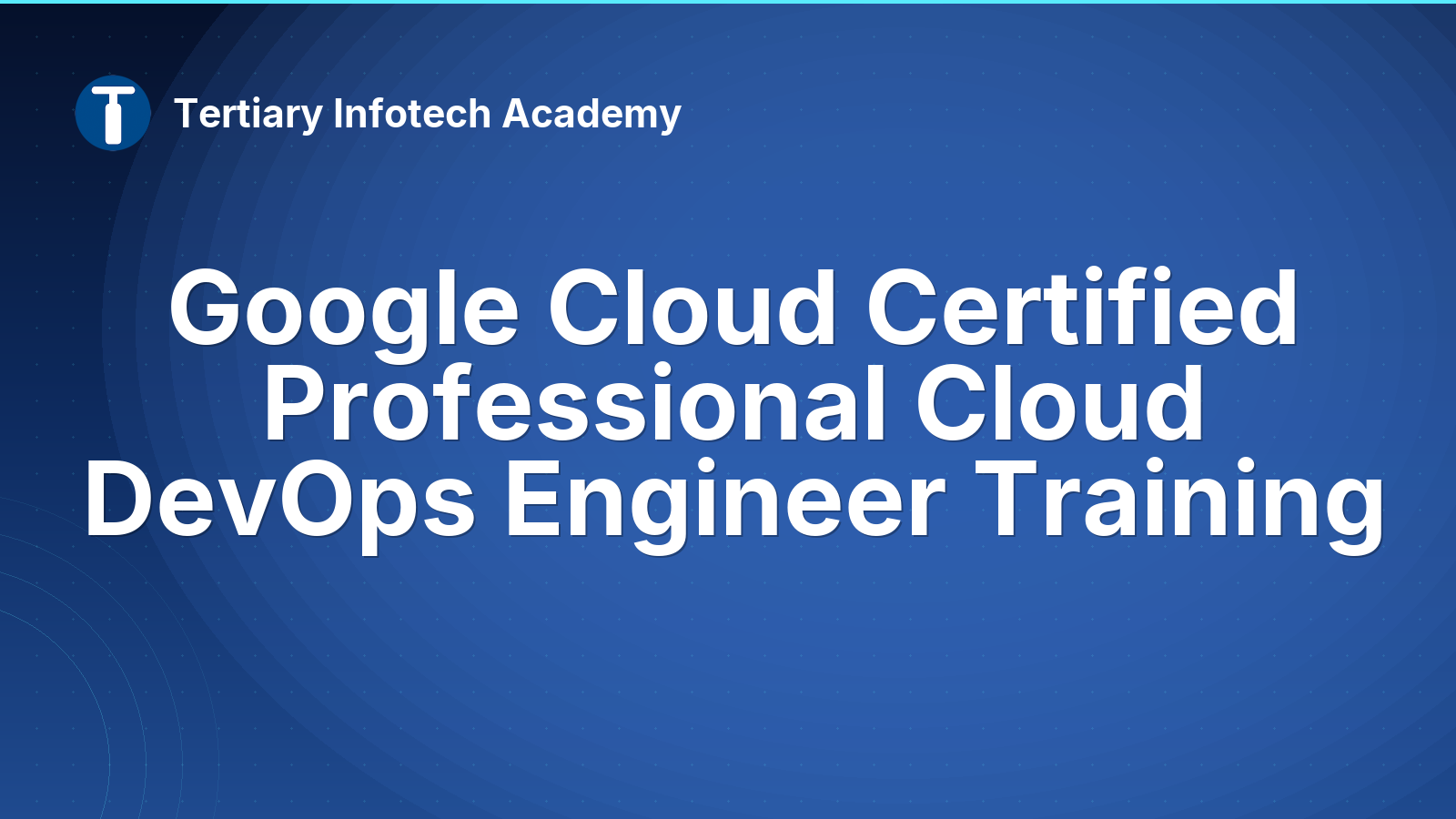 Google Cloud Certified Professional Cloud DevOps Engineer Training